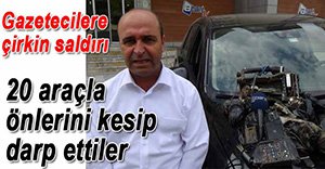 GAZETECİLERE ÇİRKİN SALDIRI!