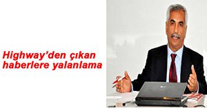 HİGHWAY'DEN MEDYADA ÇIKAN HABERLERE YALANLAMA!