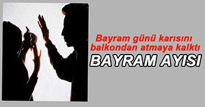 KARISINI BALKONDAN ATMAYA ÇALIŞTI