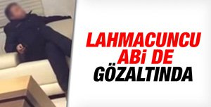 LAHMACUNCU POLİS DE GÖZALTINDA...