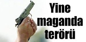 MAGANDA TERÖRÜ BİTMEK BİLMİYOR