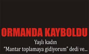 MANTAR SEVDASINA KAYBOLAN KADIN 12 SAAT SONRA BULUNDU