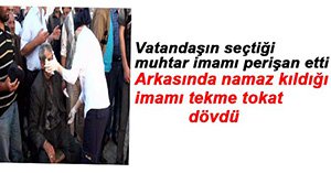 MUHTARDAN İMAMA DAYAK!