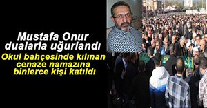 MUSTAFA ONUR'U BİNLERCE KİŞİ UĞURLADI!