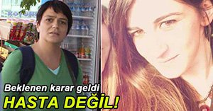 O CANİ İÇİN 'CEZAİ EHLİYETİ VAR' RAPORU