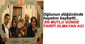 OĞLUNUN DÜĞÜNÜNDE ÖLDÜ...