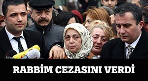 'RABBİM CEZASINI VERDİ'