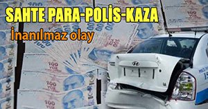 SAHTE PARA DOLU ARABA İLE POLİSE ÇARPINCA...