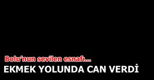 SEVİLEN ESNAF HAYATINI KAYBETTİ