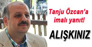 TANJU ÖZCAN'A İMALI YANIT!