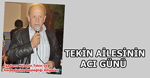 TEKİN AİLESİNİN ACI GÜNÜ!