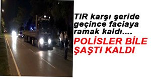 TERS YÖNE GİREN TIR KORKU YARATTI