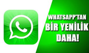 WHATSAPP'TAN BİR YENİLİK DAHA!