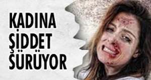 YABANCI UYRUKLU KADINI FECİ ŞEKİLDE DÖVDÜ