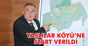 YAŞLILAR KÖYÜ İÇİN START VERİLDİ...
