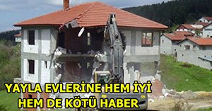 YAYLA EVLERİNDE FLAŞ GELİŞME!