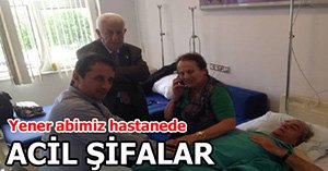 YENER ABİMİZE ACİL ŞİFALAR DİLİYORUZ