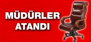 YENİ MÜDÜRLER BELLİ OLDU