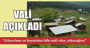 YENİ YAYLA EVLERİNİ YIKIYOR