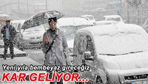 YENİ YILA KAR YAĞIŞIYLA GİRECEĞİZ