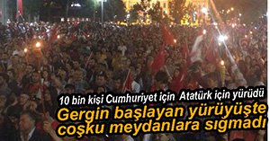 10 BİN KİŞİ CUMHURİYET İÇİN YÜRÜDÜ