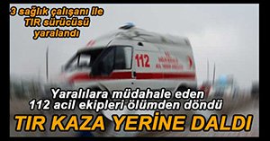 112 EKİPLERİ ÖLÜMDEN DÖNDÜ