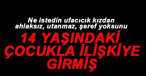 14 YAŞINDA KIZLA İLİŞKİYE GİREN LASTİKÇİ TUTUKLANDI