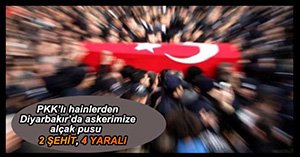 2 ASKERİMİZ ŞEHİT OLDU
