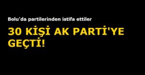 30 KİŞİ İSTİFA EDİP AK PARTİ'YE GEÇTİ...