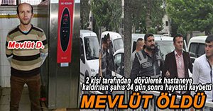 34 GÜN SONRA HAYATINI KAYBETTİ