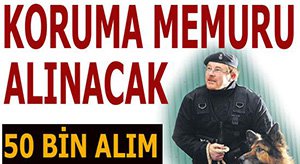 50 BİN KORUMA MEMURU ALINACAK!