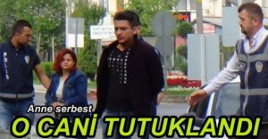 ANNE SERBEST BIRAKILDI, SEVGİLİSİ TUTUKLANDI