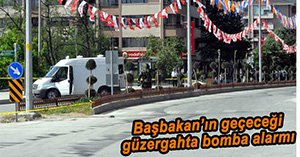 BAŞBAKANIN GEÇİŞ GÜZERGAHINDA BOMBA ALARMI!