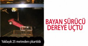 BAYAN SÜRÜCÜ 25 METRELİK DEREYE UÇTU!