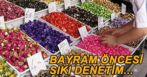 BAYRAM ÖNCESİ SIKI DENETİM