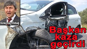 BELEDİYE BAŞKANI KAZA GEÇİRDİ!