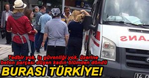 BETON PARÇASI KADINI HASTANELİK ETTİ