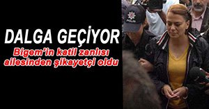 BİGEM'İN KATİL ZANLISI AİLESİNDEN ŞİKAYETÇİ OLDU...