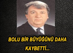 BOLU BİR HAYIRSEVERİNİ DAHA KAYBETTİ..