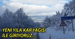BOLU YILBAŞINA KAR YAĞIŞIYLA GİRİYOR...