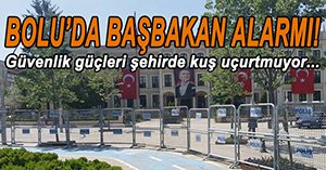 BOLU'DA BAŞBAKAN ALARMI