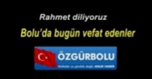 BOLU'DA BUGÜN VEFAT EDENELER 14 ARALIK