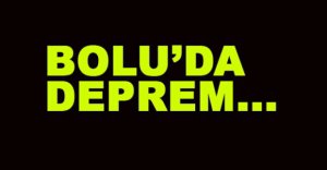 BOLU'DA DEPREM!