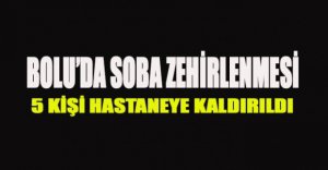 BOLU'DA SOBA ZEHİRLENMESİ...