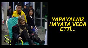 BOLU'NUN YALNIZ KADINI HAYATINI KAYBETTİ