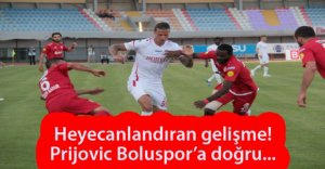 BOLUSPOR'DA PRİJOVİC HEYECANI...