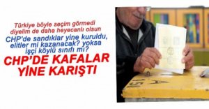 CHP'DE KAFA KARIŞTIRAN SEÇİM SÜRECİ