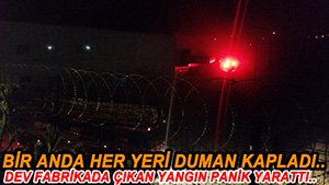 DEV FABRİKADAKİ YANGIN KORKUTTU..