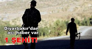 DİYARBAKIR'DA ÇATIŞMA : 1 ŞEHİT..