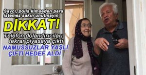 DOLANDIRICILAR YAŞLI ÇİFTİ HEDEF ALDI